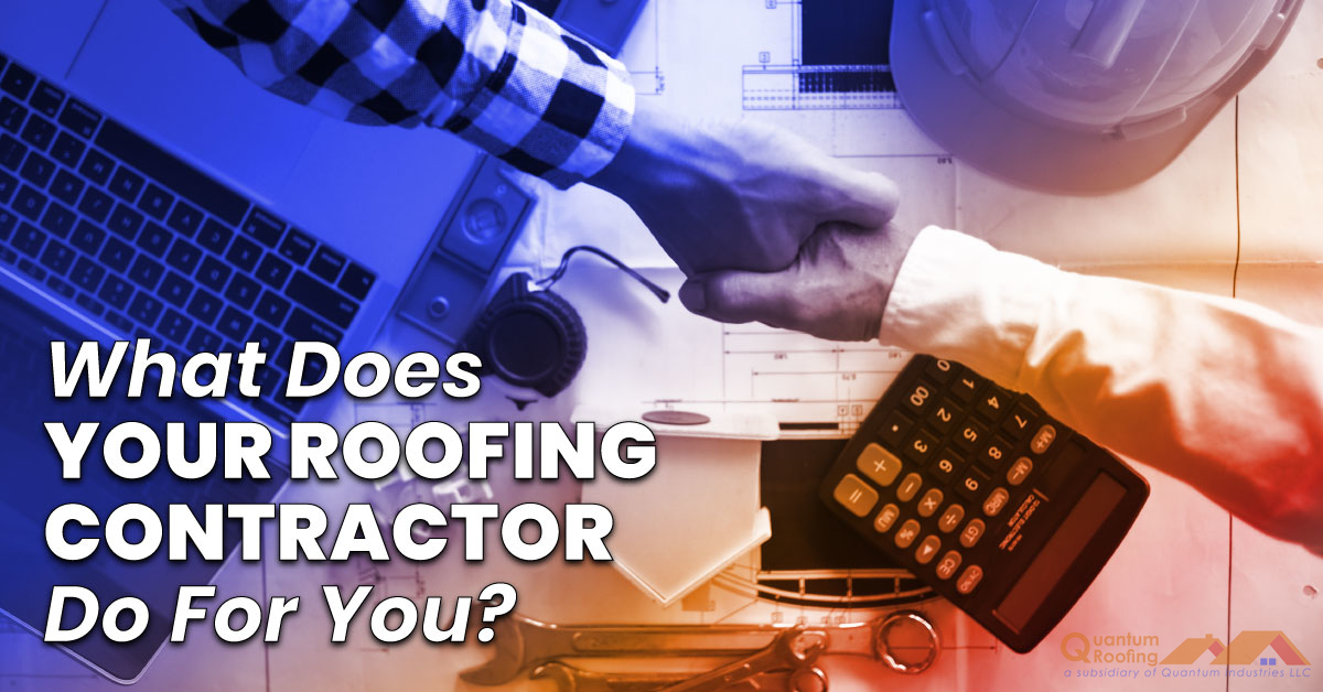 What Does Your Roofing Contractor Do For You?