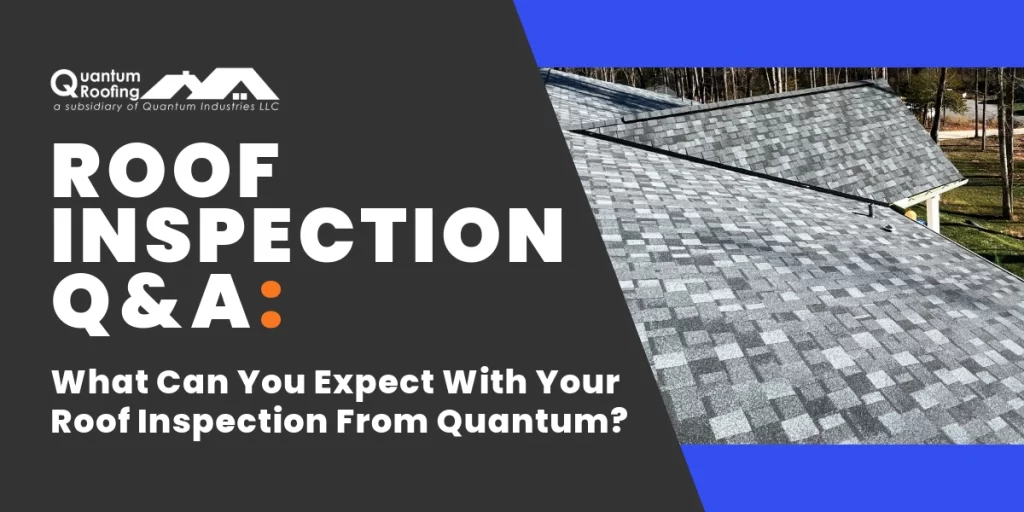 Promotional banner for Quantum Roofing's roof inspection services. The image is split diagonally, with the left side featuring white text on a dark background reading 'ROOF INSPECTION Q&A: What Can You Expect With Your Roof Inspection From Quantum?' The right side shows a close-up of a gray asphalt shingle roof. The Quantum Roofing logo appears in the top left corner, with text identifying it as a subsidiary of Quantum Industries LLC.