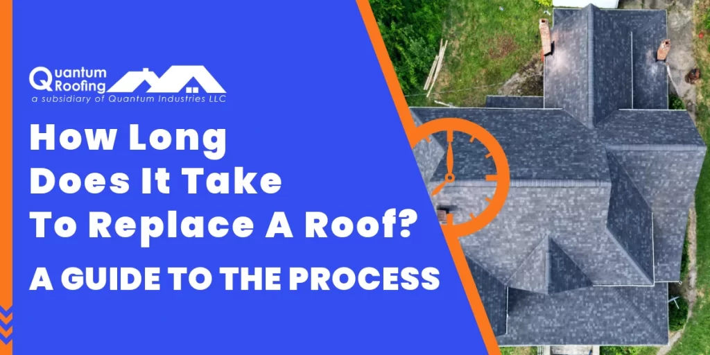 This promotional graphic is titled "How Long Does It Take To Replace A Roof? A Guide To The Process" and features the Quantum Roofing logo and a background image of a residential roofing project.