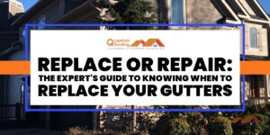Banner image featuring a residential home with the text overlay 'Replace or Repair: The Expert's Guide to Knowing When to Replace Your Gutters,' along with the Quantum Roofing logo.